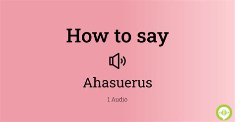 How to Pronounce Ahasuerus